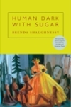 Human Dark With Sugar by Brenda Shaughnessy